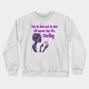 Just sit down and do what will improve your life, Darling Crewneck Sweatshirt